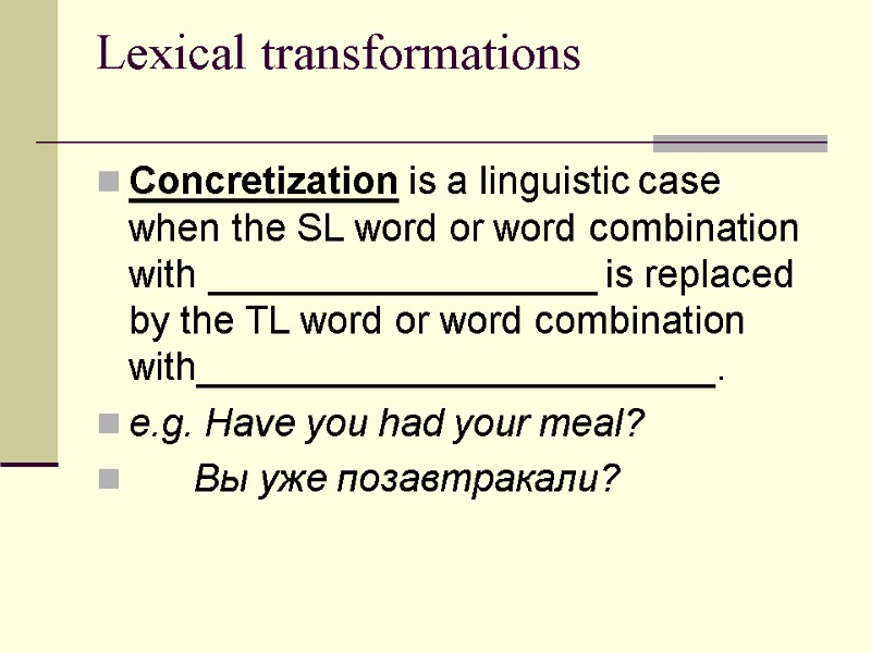 Lexical transformations  Concretization is a linguistic case when the SL word or word